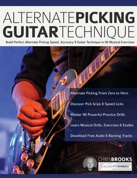 Paperback Alternate Picking Guitar Technique: Build Perfect Alternate Picking Speed, Accuracy & Guitar Technique in 90 Musical Exercises Book