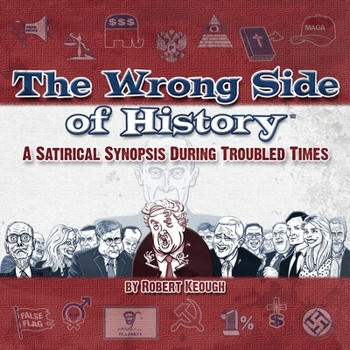 Paperback The Wrong Side of History: A Satirical Synopsis During Troubled Times Book