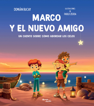 Marco Y El Nuevo Amigo: Un Cuento Sobre Cómo Abordar Los Celos / Marco and the New Friend: A Short Story about How to Deal with Jealousy (Spanish Edition)