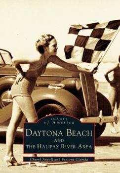 Daytona Beach and the Halifax River Area - Book  of the Images of America: Florida