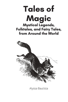 Tales of Magic: Mystical Legends, Folklore, and Fairy-tales from Around the World