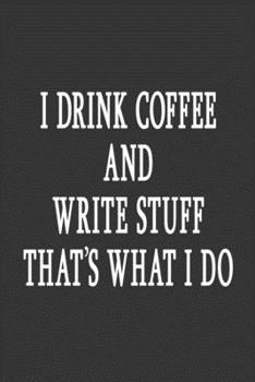 I Drink Coffee And Write Stuff That's What I Do: 6 x 9 Lined Notebook, Men, Women, Kids Ruled Work, School, Home, Back To School Book