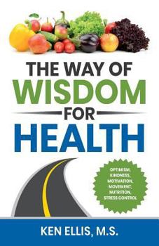 Paperback The Way of Wisdom for Health: Optimism, Kindness, Motivation, Movement, Nutrition, Stress Control and 17 Wise Ways to Outsmart Diabetes on a Daily B Book