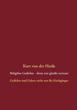 Paperback Religiöse Gedichte - denn wer glaubt vertraut: Gedichte und Gebete nicht nur für Kirchgänger [German] Book