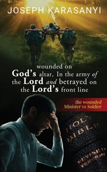 Paperback Wounded On God's Altar, In The Army Of The Lord And Betrayed On The Lord's Front Line: The Wounded Minister vs Soldier Book