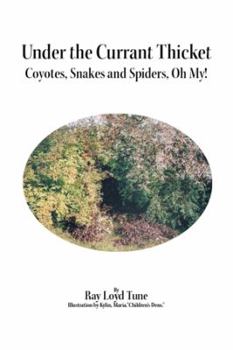 Paperback Under the Currant Thicket: Coyotes, Snakes and Spiders, Oh My! Book