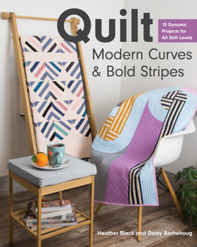 Paperback Quilt Modern Curves & Bold Stripes: 15 Dynamic Projects for All Skill Levels Book