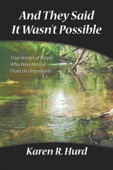 Paperback And They Said It Wasn't Possible: True Stories Of People Who Were Healed From The Impossible Book