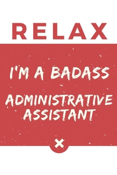 Relax I’m A Badass Administrative Assistant: Red And White Administrative Assistant Notebook Colorful Gift Funny …Administrative Assistant Journal