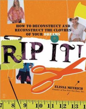 Paperback Rip It!: How to Deconstruct and Reconstruct the Clothes of Your Dreams Book