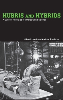 Hardcover Hubris and Hybrids: A Cultural History of Technology and Science Book