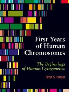Hardcover First Years of Human Chromosomes: The Beginnings of Human Cytogenetics Book