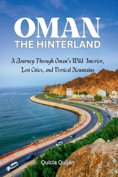 Oman: The Hinterland: A Journey through Oman's Wild Interior, Lost Cities and Vertical Mountains
