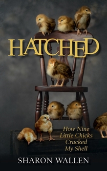 Paperback Hatched: How Nine Little Chicks Cracked My Shell Book