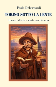 Torino sotto la lente: Itinerari d'arte e storia con Gervaso (Itinerari con Gervaso) (Italian Edition)