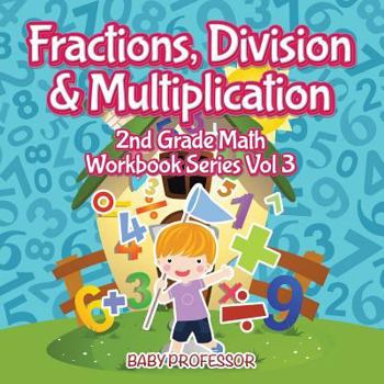 Paperback Fractions, Division & Multiplication 2nd Grade Math Workbook Series Vol 3 Book