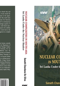Nuclear Complexities in South Asia: Sri Lanka Under the Nuclear Shadow
