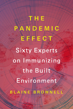 Paperback The Pandemic Effect: Ninety Experts on Immunizing the Built Environment Book