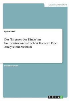 Paperback Das 'Internet der Dinge' im kulturwissenschaftlichen Kontext. Eine Analyse mit Ausblick [German] Book