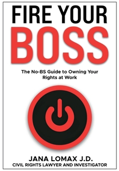 Hardcover Fire Your Boss: The No-BS Guide to Owning Your Rights at Work (The Legal Rebellion Series) Book