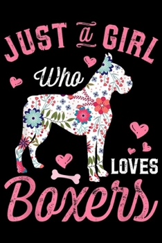 Just a Girl Who Loves Boxers: Just a Girl Who Loves Boxer Gift For Dog Lover  Journal/Notebook Blank Lined Ruled 6x9 100 Pages