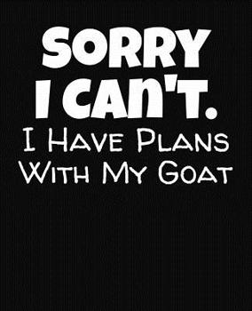 Paperback Sorry I Can't I Have Plans With My Goat: College Ruled Composition Notebook Book