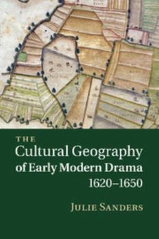 Paperback The Cultural Geography of Early Modern Drama, 1620 1650 Book