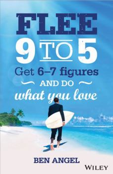 Paperback Flee 9 to 5: Get 6-7 Figures and Do What You Love Book