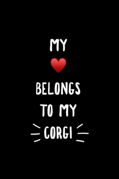 My Heart Belongs to My Corgi: 6x9 120 Page Lined Composition Notebook Corgi Lover Gift