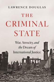 Hardcover The Criminal State: War, Atrocity, and the Dream of International Justice Book