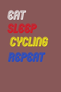 Eat Sleep cycling  Repeat Notebook Fan Sport Gift: Lined Notebook / Journal Gift, 120 Pages, 6x9, Soft Cover, Matte Finish