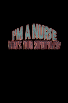 I'm A Nurse. What's Your Superpower?: Hangman Puzzles | Mini Game | Clever Kids | 110 Lined Pages | 6 X 9 In | 15.24 X 22.86 Cm | Single Player | Funny Great Gift