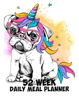 Paperback 52 Week Daily Meal Planner: Super Cute Pugicorn - Rainbow Unicorn - Plan Shop and Prepare Large - Small Family Menu - Recipe Grocery Market Shoppi Book