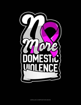 Paperback No More Domestic Violence: Unruled Composition Book
