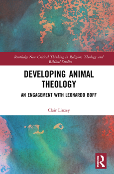 Hardcover Developing Animal Theology: An Engagement with Leonardo Boff Book