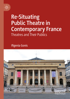 Re-Situating Public Theatre in Contemporary France: Theatres and Their Publics