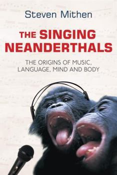 Hardcover The Singing Neanderthals: The Origins of Music, Language, Mind and Body Book