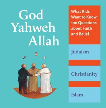 Hardcover God, Yahweh, Allah: What Kids Want to Know: 100 Questions about Faith and Belief Book