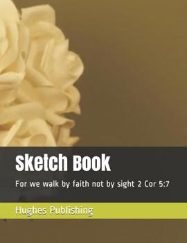 Paperback Sketch Book: For we walk by faith not by sight 2 Cor 5:7 Book