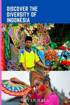 Paperback Discover the Diversity of Indonesia: A Comprehensive Travel Guide [Large Print] Book
