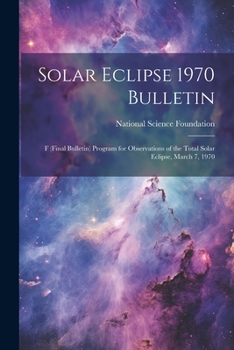 Paperback Solar Eclipse 1970 Bulletin; F (final Bulletin) Program for Observations of the Total Solar Eclipse, March 7, 1970 Book