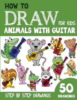 How to Draw Animals with Guitar for Kids: 50 Cute Step By Step Drawings