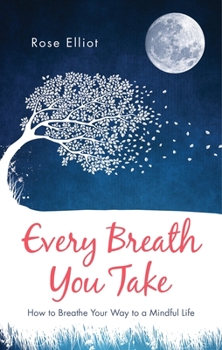 Paperback Every Breath You Take: How to Breathe Your Way to a Mindful Life Book