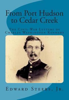 Paperback From Port Hudson to Cedar Creek: The Civil War Letters of Charles Washington Kennedy Book