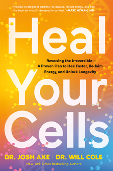 Heal Your Cells: Reversing the Irreversible--A Proven Plan to Heal Faster, Reclaim Energy, and Unlock Longevity