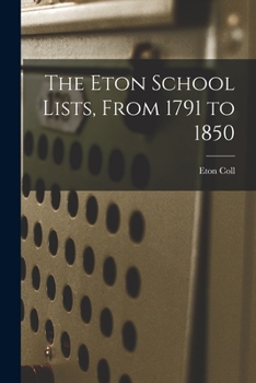 Paperback The Eton School Lists, From 1791 to 1850 Book