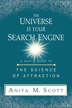 Paperback The Universe Is Your Search Engine: A User's Guide to the Science of Attraction Book