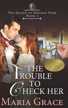The Trouble to Check Her: A Pride and Prejudice Variation - Book #2 of the Queen of Rosings Park