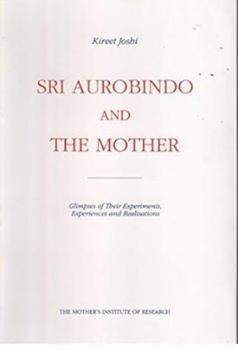 Paperback Sri Aurobindo and the Mother: Glimpses of Their Experiments, Experiences, and Realizations Book