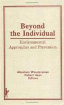 Beyond the Individual: Environmental Approaches and Prevention (Prevention in Human Services Vol 4 No 1/2, Fall 1985 Winter 1985/86) (Prevention in Human ... Vol 4 No 1/2, Fall 1985 Winter 1985/86)